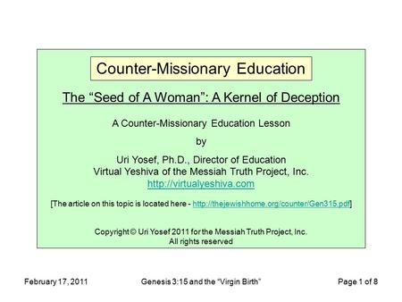 February 17, 2011Genesis 3:15 and the “Virgin Birth” Page 1 of 8 The “Seed of A Woman”: A Kernel of Deception A Counter-Missionary Education Lesson by.
