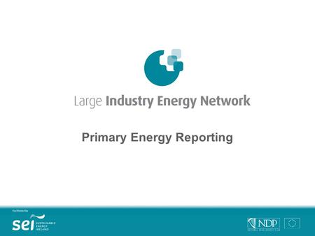 Primary Energy Reporting. Contents What is primary energy? Why report primary energy usage? Primary energy reporting in LIEN Examples Benefits.
