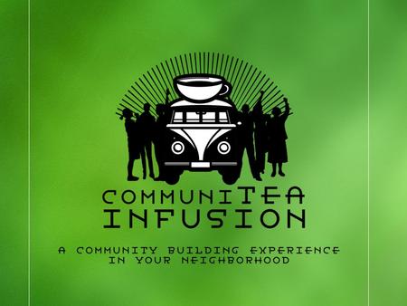 The CommuniTEA Infusion project is a not for profit initiative aimed at offering Edmontonians a welcoming gathering place right outside their door, where.