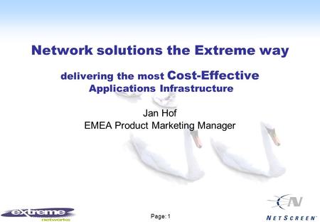 Page: 1 Network solutions the Extreme way delivering the most Cost-Effective Applications Infrastructure Jan Hof EMEA Product Marketing Manager.