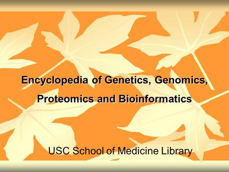 Encyclopedia of Genetics, Genomics, Proteomics and Bioinformatics USC School of Medicine Library.