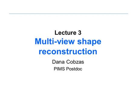 Lecture 3 Multi-view shape reconstruction