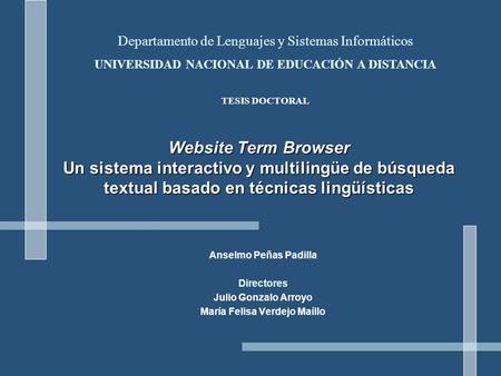Website Term Browser Un sistema interactivo y multilingüe de búsqueda textual basado en técnicas lingüísticas Anselmo Peñas Padilla Directores Julio Gonzalo.