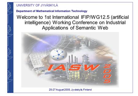 UNIVERSITY OF JYVÄSKYLÄ Department of Mathematical Information Technology Welcome to 1st International IFIP/WG12.5 (artificial intelligence) Working Conference.