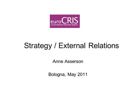 Strategy / External Relations Anne Asserson Bologna, May 2011.