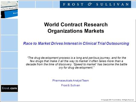 World Contract Research Organizations Markets Race to Market Drives Interest in Clinical Trial Outsourcing “The drug development process is a long and.