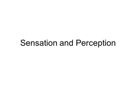 Sensation and Perception. Sensation & Perception Not always veridical to the physical stimulus Illusions An illusion is a perception of a physical stimulus.