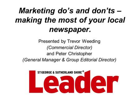 Marketing do’s and don’ts – making the most of your local newspaper. Presented by Trevor Weeding (Commercial Director) and Peter Christopher (General Manager.
