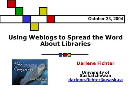 Using Weblogs to Spread the Word About Libraries Darlene Fichter University of Saskatchewan October 23, 2004.