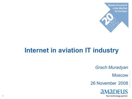 © 2008 Amadeus IT Group SA 1 Internet in aviation IT industry Grach Muradyan Moscow 26 November 2008.