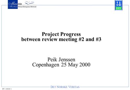 D ET N ORSKE V ERITAS DNV - 01/06/2015 - 1 Project Progress between review meeting #2 and #3 Peik Jenssen Copenhagen 25 May 2000.