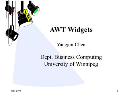 Jan. 20041 AWT Widgets Yangjun Chen Dept. Business Computing University of Winnipeg.