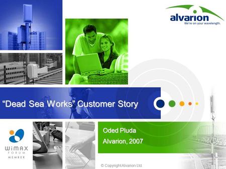 © Copyright Alvarion Ltd. “Dead Sea Works” Customer Story Oded Pluda Alvarion, 2007.