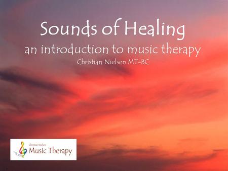 Sounds of Healing an introduction to music therapy Christian Nielsen MT-BC.