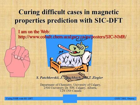 1 Curing NMR with SIC-DFT CSTC’2001, Ottawa Curing difficult cases in magnetic properties prediction with SIC-DFT S. Patchkovskii, J. Autschbach, and T.