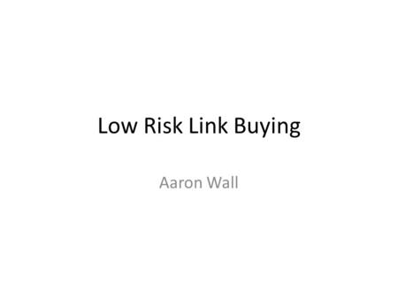 Low Risk Link Buying Aaron Wall. Alternatives to Buying Links Syndicate content on other sites – Builds authority, sends traffic, and flows PageRank Barter.