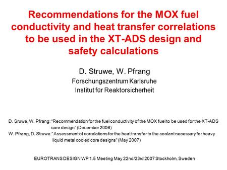 EUROTRANS DESIGN WP 1.5 Meeting May 22nd/23rd 2007 Stockholm, Sweden Recommendations for the MOX fuel conductivity and heat transfer correlations to be.