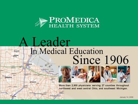 A Leader In Medical Education Since 1906 More than 2,900 physicians serving 27 counties throughout northwest and west central Ohio, and southeast Michigan.