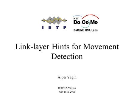 Link-layer Hints for Movement Detection Alper Yegin IETF 57, Vienna July 18th, 2003.