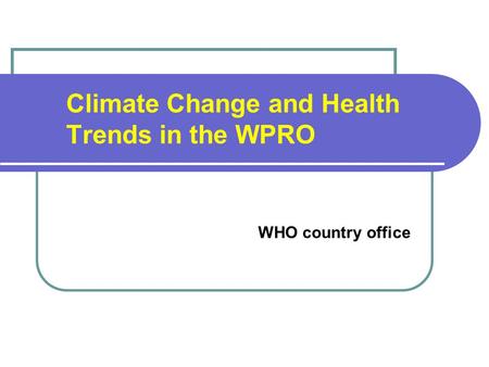 Climate Change and Health Trends in the WPRO WHO country office.
