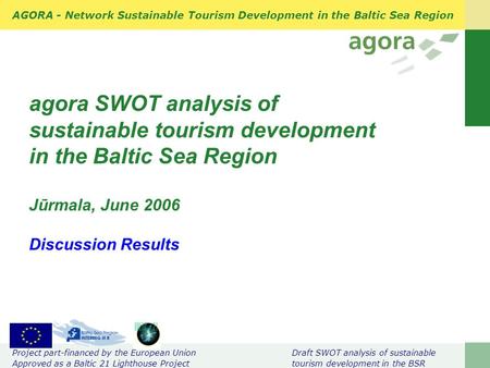 AGORA - Network Sustainable Tourism Development in the Baltic Sea Region Project part-financed by the European Union Draft SWOT analysis of sustainable.