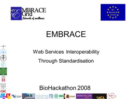 EMBRACE Web Services Interoperability Through Standardisation BioHackathon 2008.