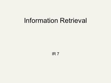 Information Retrieval IR 7. Recap of the last lecture Vector space scoring Efficiency considerations Nearest neighbors and approximations.