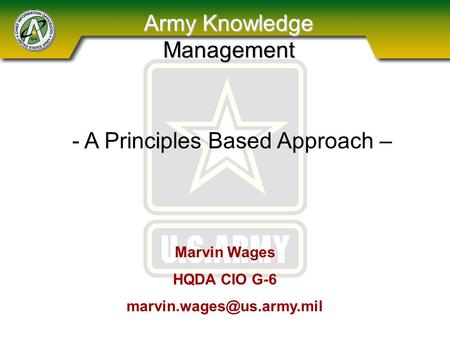 Army Knowledge Management Marvin Wages HQDA CIO G-6 - A Principles Based Approach –