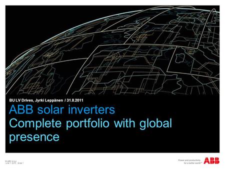 © ABB Group June 1, 2015 | Slide 1 ABB solar inverters Complete portfolio with global presence BU LV Drives, Jyrki Leppänen / 31.8.2011.