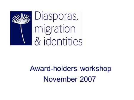 Award-holders workshop November 2007. The programme runs from January 2005 to the end of February 2010 with a budget of £6.3 million.