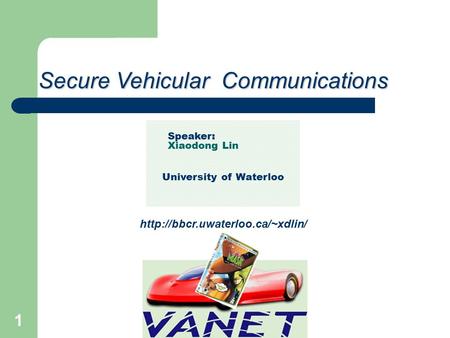 2015-6-1 1 Secure Vehicular Communications Speaker: Xiaodong Lin University of Waterloo