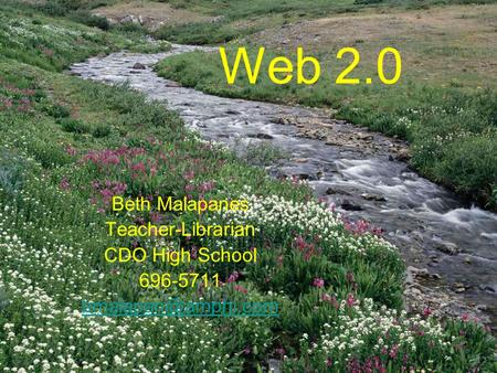 Web 2.0 Beth Malapanes Teacher-Librarian CDO High School 696-5711