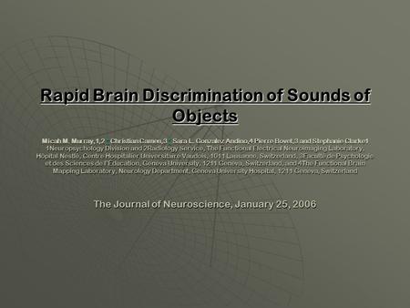 Rapid Brain Discrimination of Sounds of Objects Micah M. Murray,1,2 * Christian Camen,3 * Sara L. Gonzalez Andino,4 Pierre Bovet,3 and Stephanie Clarke1.