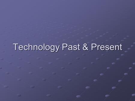 Technology Past & Present