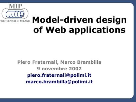 Model-driven design of Web applications Piero Fraternali, Marco Brambilla 9 novembre 2002