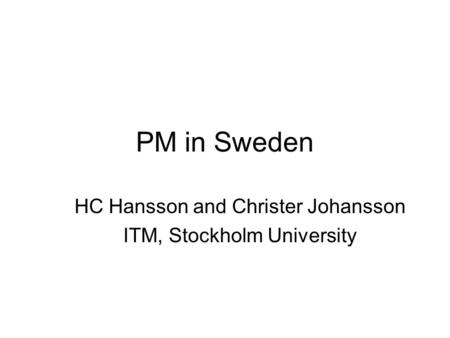 PM in Sweden HC Hansson and Christer Johansson ITM, Stockholm University.