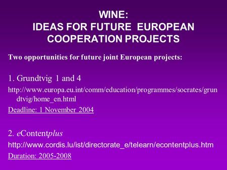 WINE: IDEAS FOR FUTURE EUROPEAN COOPERATION PROJECTS Two opportunities for future joint European projects: 1. Grundtvig 1 and 4