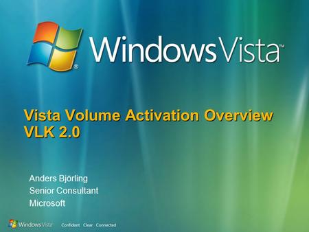 Vista Volume Activation Overview VLK 2.0 Anders Björling Senior Consultant Microsoft.