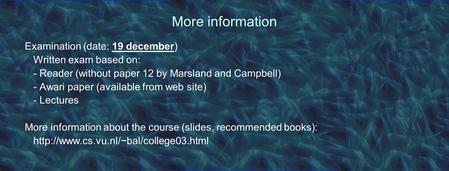 More information Examination (date: 19 december) Written exam based on: - Reader (without paper 12 by Marsland and Campbell) - Awari paper (available from.