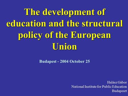 The development of education and the structural policy of the European Union The development of education and the structural policy of the European Union.
