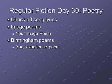 Regular Fiction Day 30: Poetry Check off song lyrics Image poems Your Image Poem Your Image Poem Birmingham poems Your experience poem Your experience.