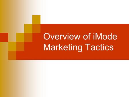 Overview of iMode Marketing Tactics. Executive Summary “WAP-lash” is the media term used to describe market sentiment about WAP after a year of limited.