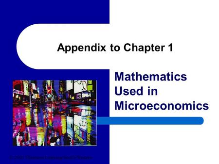 Appendix to Chapter 1 Mathematics Used in Microeconomics © 2004 Thomson Learning/South-Western.