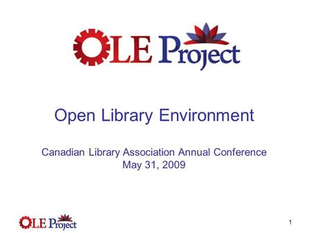 1 Open Library Environment Canadian Library Association Annual Conference May 31, 2009.