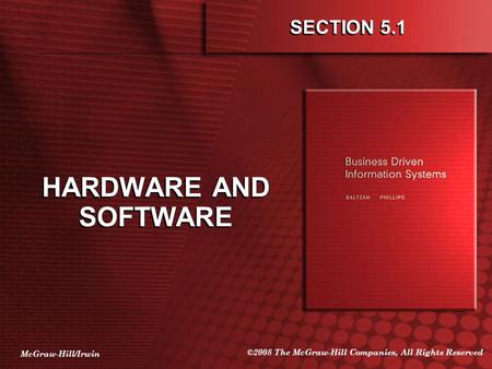 McGraw-Hill/Irwin ©2008 The McGraw-Hill Companies, All Rights Reserved SECTION 5.1 HARDWARE AND SOFTWARE.