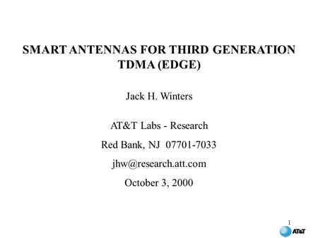 1 SMART ANTENNAS FOR THIRD GENERATION TDMA (EDGE) Jack H. Winters AT&T Labs - Research Red Bank, NJ 07701-7033 October 3, 2000.