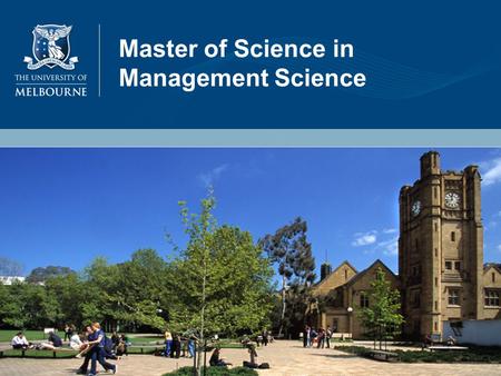 Master of Science in Management Science. MSc (Management Science) zThis degree will provide students with advanced skills in applied statistics, operations.