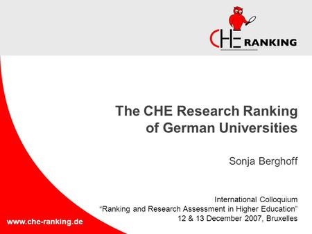 Www.che-ranking.de The CHE Research Ranking of German Universities Sonja Berghoff International Colloquium “Ranking and Research Assessment in Higher Education”
