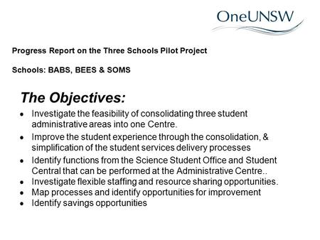 The Objectives:  Investigate the feasibility of consolidating three student administrative areas into one Centre.  Improve the student experience through.