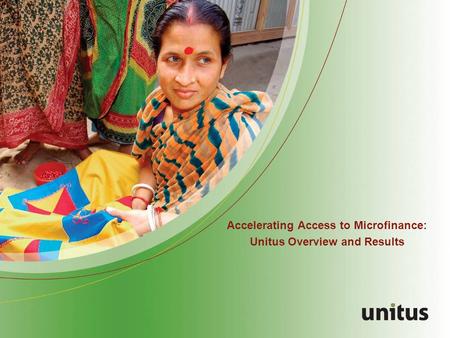 Accelerating Access to Microfinance: Unitus Overview and Results.